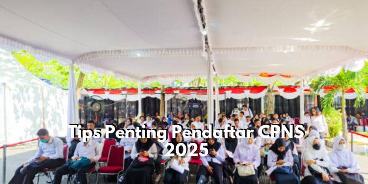 Wajib Disimak! Berikut Ini Ada Beberapa Tips Penting Bagi Pendaftar CPNS 2025, Apa Saja?