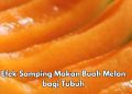 Cek di Sini! Efek Samping Buah Melon bagi Tubuh, Hati-hati Bisa Sebabkan Masalah Pencernaan
