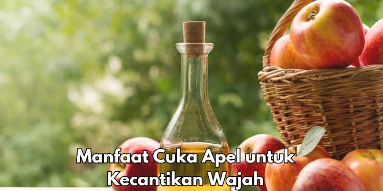 Manfaat Cuka Apel untuk Kecantikan, Dipercaya Dapat Mengatasi Jerawat